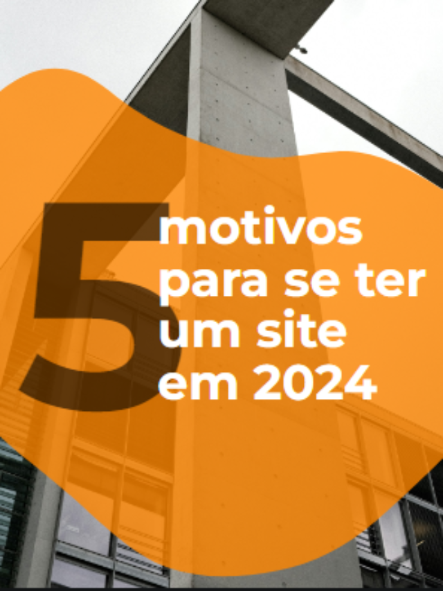 5 Motivos para se ter um site em 2024